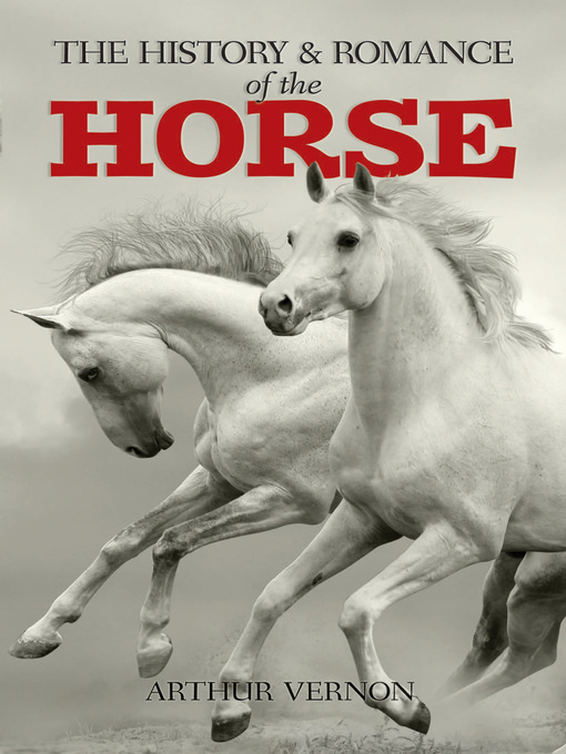 Title details for The History and Romance of the Horse by Arthur Vernon - Available